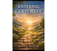 ENTERING GOD’S REST: Finding Mercy, Grace, Healing, and Hope Through Jesus Our Great High Priest