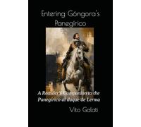 ENTERING GÓNGORA'S PANEGÍRICO: A Reader's Companion to the Panegírico al duque de Lerma