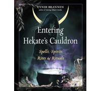 Entering Hekate's Cauldron: Spells, Spirits, Rites, and Rituals