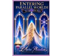 Entering Parallel Worlds: The Light and the Mirror (The New Divine Humanity™ Power of Transformation Series)
