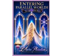 Entering Parallel Worlds: The Light and the Mirror (The New Divine Humanity™ Trilogy)