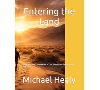 Entering the Land: A Christian Man’s Journey Out of Lust, Shame, and Generational Patterns