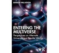 Entering the Multiverse: Perspectives on Alternate Universes and Parallel Worlds