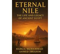 Enternal Nile The Life And legacy of Ancient Egypt