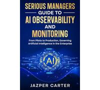 Enterprise AI Observability and Monitoring: From Pilots to Production: Observing, Monitoring, and Governing Artificial Intelligence in the Enterprise