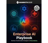 Enterprise AI Playbook: Business Strategy for Every Industry: Business Transformation Strategies for Every Industry (AI Mastery)