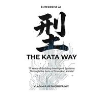 Enterprise AI: The KATA Way: 17 Years of Building Intelligent Systems Through the Lens of Shotokan Karate