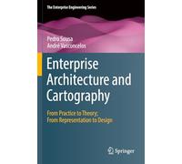 Enterprise Architecture and Cartography: From Practice to Theory; From Representation to Design (The Enterprise Engineering Series)