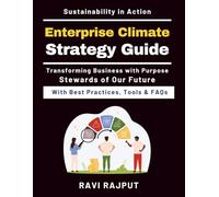 Enterprise Climate Strategy Guide: Sustainable Business Strategy Models | Real-World Climate Case Studies | Geo-Enabled Climate Risk Analysis | Future-Proofing Climate Solutions | Risk Mapping