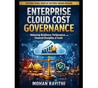 Enterprise Cloud Cost Governance: Balancing Resilience, Performance, and Financial Discipline at Scale