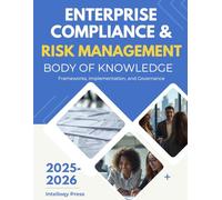 Enterprise Compliance & Risk Management Body of Knowledge (Enterprise Risk, Security & Compliance Body of Knowledge)