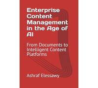 Enterprise Content Management in the Age of AI: From Documents to Intelligent Content Platforms (Enterprise Architecture - From Foundations to AI-Driven Transformation)