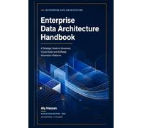 Enterprise Data Architecture Handbook: Data Modelling, Information Architecture, Governance and AI-Ready Enterprise Platforms