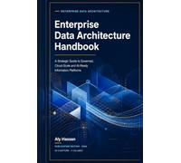 Enterprise Data Architecture Handbook: Data Modelling, Information Architecture, Governance and AI-Ready Enterprise Platforms
