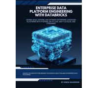 Enterprise Data Platform Engineering with Databricks: Design, Build, Govern, and Optimize Enterprise Lakehouse Platforms with PySpark, Delta Lake, Unity Catalog, and Streaming