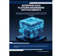 Enterprise Data Platform Engineering with Databricks: Design, Build, Govern, and Optimize Enterprise Lakehouse Platforms with PySpark, Delta Lake, Unity Catalog, and Streaming