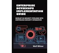 Enterprise DevSecOps Implementation Guide: Develop 50 Security Pipelines with Continuous Security Integration