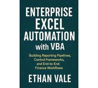 Enterprise Excel Automation with VBA: Building Reporting Pipelines, Control Frameworks, and End-to-End Finance Workflows