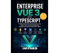 Enterprise Vue 3 with TypeScript: Building Scalable Full-Stack Applications Using Node.js, Pinia, and Vite for Engineering Managers & Architects Designing New Stacks