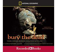 Enterrar a los muertos: tumbas, cadáver, momias, esqueletos y rituales