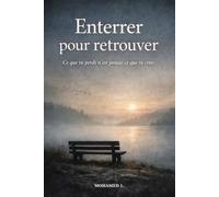 ENTERRER POUR RETROUVER: Ce que tu perds n’est jamais ce que tu crois