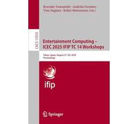 Entertainment Computing - ICEC 2025 IFIP TC 14 Workshops: Tokyo, Japan, August 27-30, 2025, Proceedings: 15935 (Lecture Notes in Computer Science, 15935)