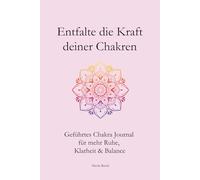 Entfalte die Kraft deiner Chakren: Geführtes Chakra Journal für mehr Ruhe, Klarheit & Balance