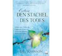 Entferne den Stachel des Todes: Erfahre neue Tiefen der Gegenwart Gottes in Zeiten von Schmerz, Trauer und Verlust