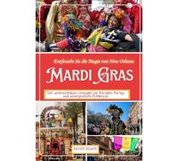 Entfesseln Sie die Magie von New Orleans MARDIS GRAS: Der unverzichtbare Leitfaden für Paraden, Partys und unvergessliche Erlebnisse.