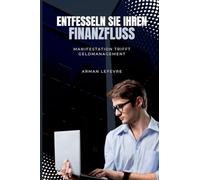 Entfesseln Sie Ihren Finanzfluss: Manifestation trifft Geldmanagement