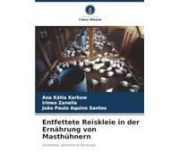 Entfettete Reiskleie in der Ernährung von Masthühnern: Entfettete, defitinierte Reiskleie