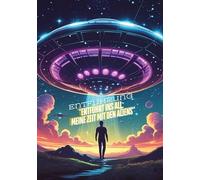 Entführt ins All: Meine Zeit mit den Aliens: Science-Fiction - Roman -Außerirdisches Leben - Entführt von einem Alien: Meine unglaubliche Geschichte