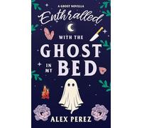 Enthralled With The Ghost In My Bed