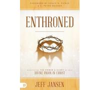 Enthroned: Manifesting the Power and Glory of Your Divine Union in Christ
