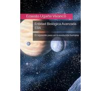 Entidad Biológica Avanzada EBA: El siguiente paso en la evolución humana.