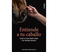 Entiende a tu caballo: Todo lo que debes saber del mundo equino (Libros singulares)