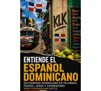 Entiende el Español Dominicano: Diccionario dominicano de palabras, frases, jerga y expresiones para hispanohablantes