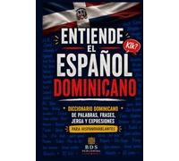 Entiende el Español Dominicano: Diccionario dominicano de palabras, frases, jerga y expresiones para hispanohablantes (Dominican Spanish Guides)