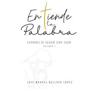 Entiende la Palabra: Evangelio según san Juan. Volumen 1