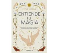 Entiende tu magia: Descubre los secretos de la brujería y conecta con tu poder personal (Lo más visto)