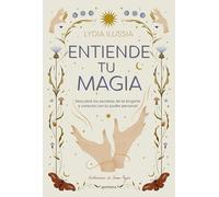 Entiende tu magia: Descubre los secretos de la brujería y conecta con tu poder personal (Lo más visto)
