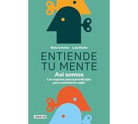 Entiende tu mente. Así somos: Los mejores psicoaprendizajes para entenderte mejor (Inspiración)