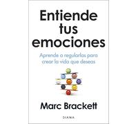 Entiende tus emociones: Aprende a regularlas para crear la vida que deseas (Autoconocimiento)