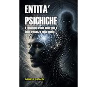 ENTITÀ PSICHICHE: IL FENOMENO REALE DELLE VOCI E DELLE PRESENZE NELLA MENTE