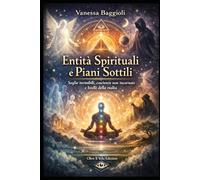 Entità Spirituali e Piani Sottili: Soglie invisibili, coscienze non incarnate e livelli della realtà