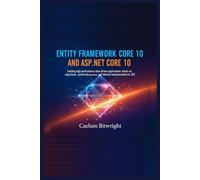 Entity Framework Core 10 and ASP.NET Core 10: Building High-Performance Data-Driven Applications: Hands-On Migrations, Optimized Queries, and Identity Implementation in .NET (The Caelum Protocol)