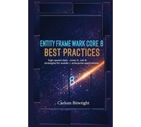 Entity Framework Core 8 Best Practices: High-Speed Data Access in .NET 8: Strategies for Scalable, Enterprise Applications. (The Caelum Protocol)