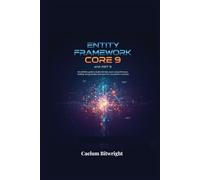 Entity Framework Core 9 and .NET 9: The Definitive Guide to Modern C# Data Access and Performance. Building Next-Generation Data Layers for Cross-Platform Solutions (The Caelum Protocol)