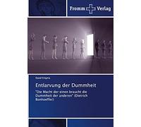 Entlarvung der Dummheit: "Die Macht der einen braucht die Dummheit der anderen" (Dietrich Bonhoeffer)