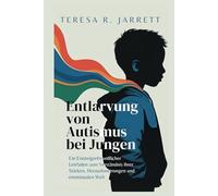Entlarvung von Autismus bei Jungen: Ein Einsteigerfreundlicher Leitfaden zum Verständnis ihrer Stärken, Herausforderungen und emotionalen Welt (Embracing The Autism Within Me)